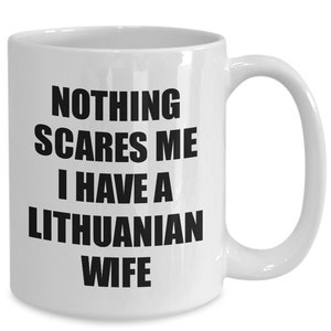 Lithuanian Wife Mug Funny Valentine Gift For Husband My Hubby Him Lithuania Wifey Gag Nothing Scares Me Coffee Tea Cup