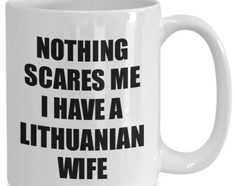 Lithuanian Wife Mug Funny Valentine Gift For Husband My Hubby Him Lithuania Wifey Gag Nothing Scares Me Coffee Tea Cup