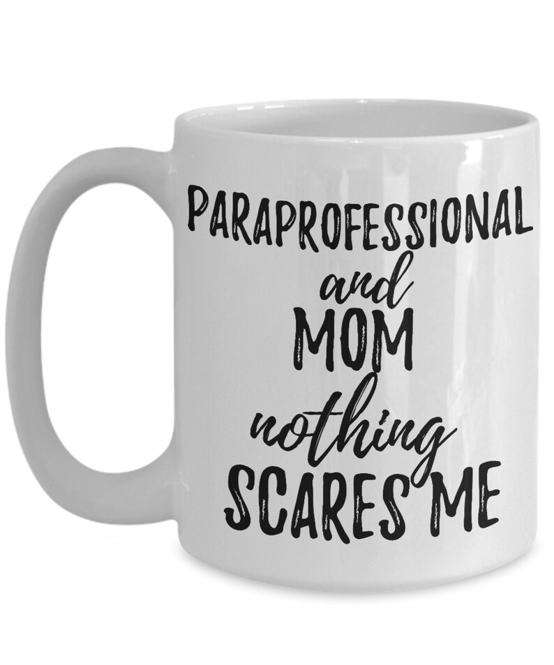 Paraprofessional Mom Mug Funny Gift Idea for Mother Gag Joke Nothing