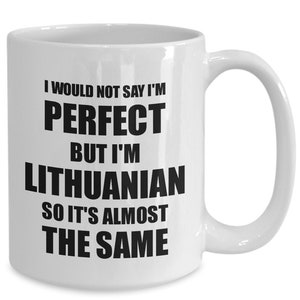 Lithuanian Mug Funny Lithuania Gift Idea For Men Women Pride Quote I&#39;m Perfect Gag Novelty Coffee Tea Cup Funny Lithuanian Gift for Lithuani