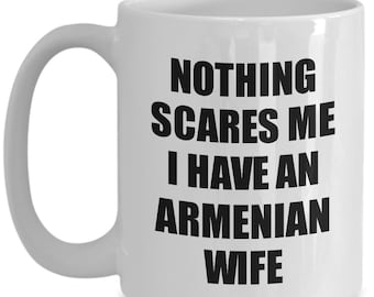 Armenian Wife Mug Funny Valentine Gift For Husband My Hubby Him Armenia Wifey Gag Nothing Scares Me Coffee Tea Cup