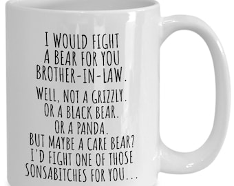 I Would Fight A Bear For You Brother-In-Law Mug Funny Bro-In-Law Gift From Sister-In-Law Novelty Sarcastic Quote Gag Christmas Birthday Cup