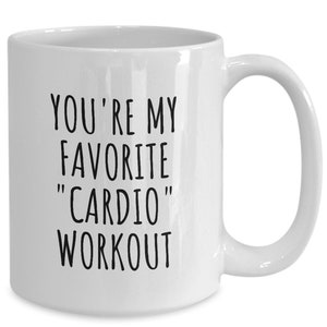 You&#39;re My Favorite Cardio Workout Mug Funny Gift For Boyfriend Girlfriend Wife Husband Partner Spouse Birthday Anniversary Present Valentine