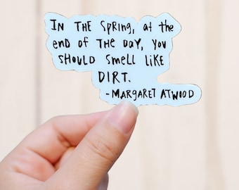 Smell Like Dirt Sticker, Spring Quote, Atwood Quote, Vinyl Decal, Vinyl Sticker