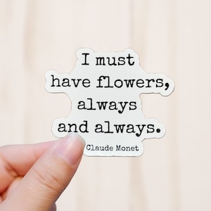 Must Have Flowers Sticker, Claude Monet Quote Vinyl Decal, Vinyl Sticker