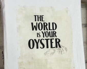 World is Your Oyster Tea Towel, Coastal Tea Towel, Nautical Towel, Flour Sack Towel