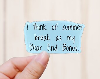 Year End Bonus Sticker, Summer Break Sticker, Sassy Teacher Vinyl Decal, Vinyl Sticker