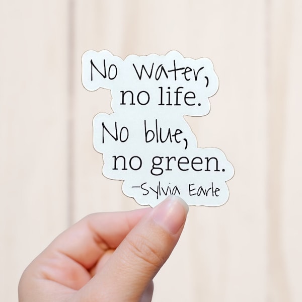 No Water No Life Sticker, Nature Quote, Sylvia Earle Quote Vinyl Decal, Vinyl Sticker