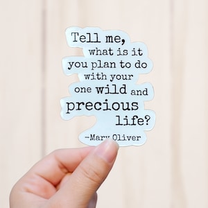 Wild and Precious Life Sticker, Mary Oliver Quote Sticker, Vinyl Decal, Vinyl Sticker image 1