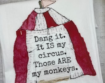 My Circus My Monkeys Tea Towel, Funny Tea Towel, Flour Sack Towel