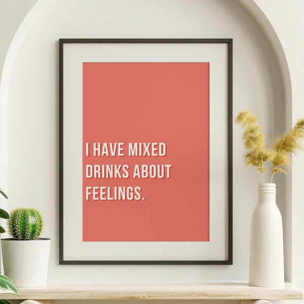 I Have Mixed Drinks About Feelings | DIGITAL DOWNLOAD | Funny Quote | Bar cart sign | Kitchen Poster | Printable Wall Art