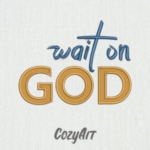 May include: An embroidered design on a white background features the words "wait on GOD" in blue and gold. The word "wait" is in a script font, and the word "GOD" is in a bold, block font. The design also includes a cross and the word "COZYART" in gray.