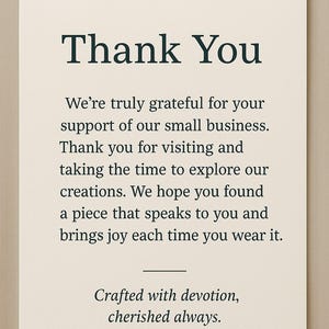 May include: A cream-colored card with the words "Thank You" in a dark teal font. The card includes a message of gratitude for supporting a small business, along with the phrase "Crafted with devotion, cherished always."