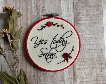Yes Today Satan 5” Embroidery Hoop Art | Sarcastic & Funny Pop Culture Decor | Ready to Hang Funny Feminist Gift | Floral Art