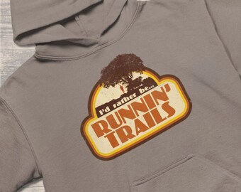 I’d Rather Be Runnin’ Trails Hoodie • Trail Running Sweatshirt • Trail Runner Hoodie • Mountain Run Gear • Outdoors Running Hoodie