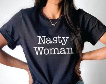 Nasty Woman T-Shirt | Feminist Vote Unisex Shirt | Nasty Women Vote Tee | Votes for Women Clothing Gift | Hillary Clinton Elizabeth Warren