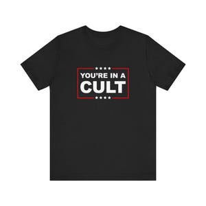 You're In A Cult T-Shirt, MAGA Is A Cult Shirt, Release The Epstein Files, Get What You What You Voted For, Anti Trump Political Humor image 5