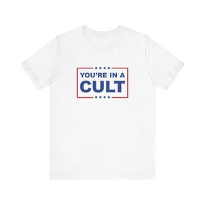 You're In A Cult T-Shirt, MAGA Is A Cult Shirt, Release The Epstein Files, Get What You What You Voted For, Anti Trump Political Humor image 6