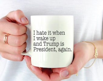 Nienawidzę tego, kiedy budzę się i Trump znów jest prezydentem, ceramiczny kubek „Pieprzyć Trumpa”, antytrumpowy kubek do kawy, to nie mój prezydent, protest przeciwko Trumpowi