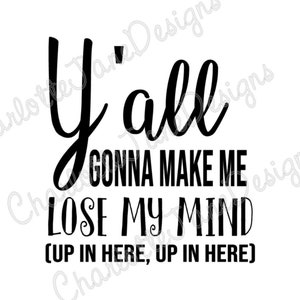 Yall va faire Me perdre mon esprit Studio SVG et PNG pour Machines de découpe de Silhouette