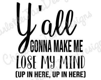 Yall Gonna Make Me Lose My Mind Studio SVG and PNG file for Silhouette Cutting Machines