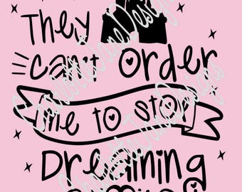 They Can't Order Me To Stop Dreaming Cinderella Quote Castle Studio SVG and PNG file for Silhouette Cutting Machines