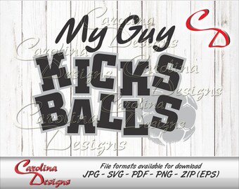 May include: A digital design with the text "My Guy Kicks Balls" in black and gray, with a soccer ball graphic. The design is on a white wood-grain background. The file formats available for download are listed below the design.