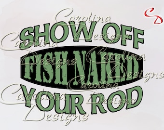 May include: White background with the text "SHOW OFF FISH NAKED YOUR ROD" in green and black. The words are arranged in a stacked format, with "FISH NAKED" in a black oval. The words are in a bold, playful font.