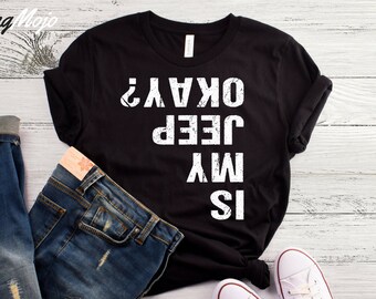 Is My Jeep Okay T-Shirt, Funny Jeep Shirt, Jeep Lover Gift, I Love Jeeps, Jeep Gifts For Him, Jeep Gifts For Her, Jeep Life, 4x4 Shirt