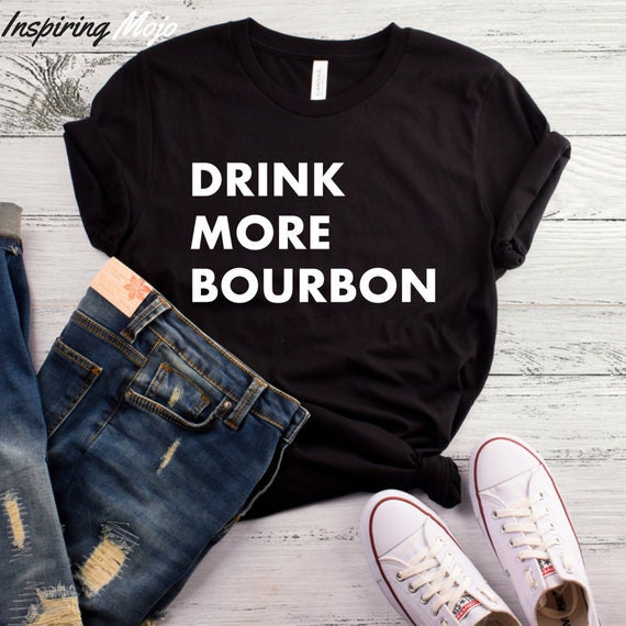 Drink More Bourbon TShirt Funny Bourbon Shirt Bourbon Etsy
