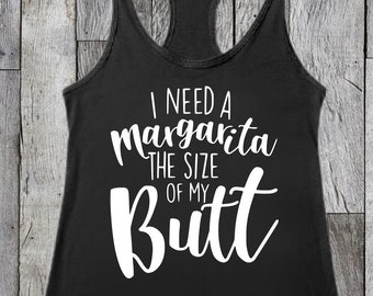 I Need A Margarita The Size Of My Butt - Tank Top - Funny - Tanks