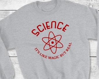 Science It's like Magic But Real - Sweatshirt - Science Enthusiast - Scientist - Fan - Gift - Teacher