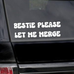 Bestie Please Let Me Merge - Car Window Decal - Funny Decals