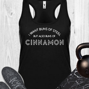I Want Buns Of Steel But Also Buns Of CINNAMON - Tank Top - Gym Shirts - Funny - Exercise  - Work Out - Fitness - Tanks - Body Pump - Gift
