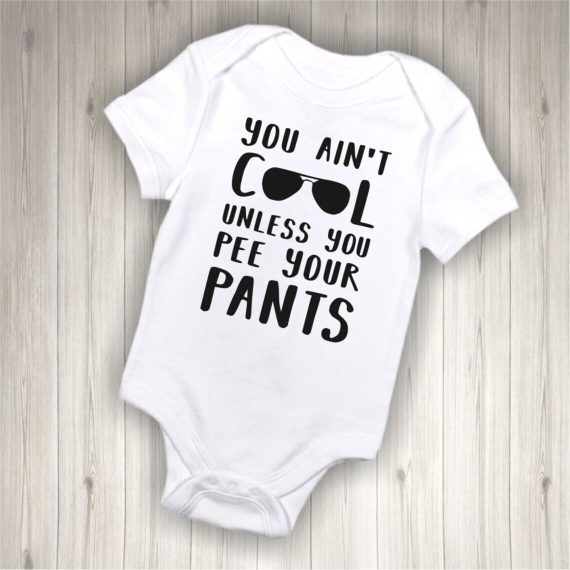 You Ain't Cool Unless You Pee Your Pants Funny Baby Etsy