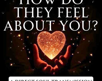 How Do They Feel About You? | Direct Soul Transmission | Psychic Love Reading | Hidden Thoughts & Feelings | No Tools