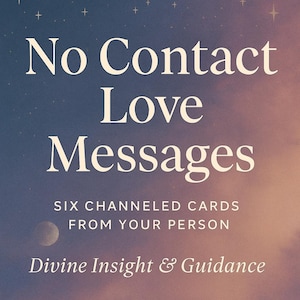No Contact/Separation Love Messages from Your Person – 6 Cards + Intuitive Insight & Channeled Message – POI, Ex, Soulmate, Twin Flame