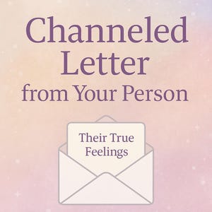 Carta canalizada de tu persona: lectura intuitiva honesta, sincera y profunda: persona de interés, alma gemela, amor platónico, llama gemela, ex, familia, amigo.