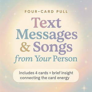 Text Messages & Love Songs from Your Person – 4 Card Intuitive Reading | Crush, Soulmate, Twin Flame