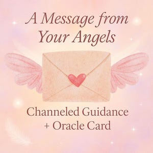 A Message from Your Angels: Channeled Guidance + Oracle Card Pull | Intuitive Reading