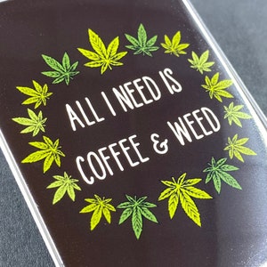 All I Need is Coffee and Weed Magnet, Stoner Kitchen & Office Decor, 420 Gifts and Collectibles, 2x3" High Quality Handmade Magnet