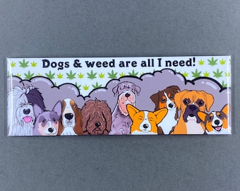 420 Dogs & Weed Are All I Need Magnet, Stoner Kitchen Decor, Funny Dog Lover Gifts, 1.5x4.5" High Quality Handmade Fridge Magnet