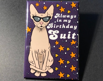Sphynx Cat Fridge Magnet - Always in my Birthday Suit - Funny Naked Kitty Gifts & Kitchen Accessories - Hillarious Hairless Cat Home Decor