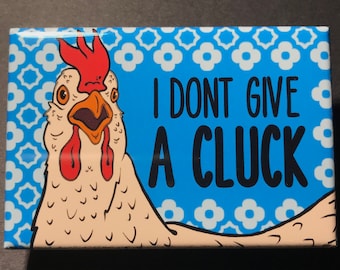 I Don't Give a Cluck Chicken Magnet, Funny Farmhouse Kitchen & Office Decor, Chicken Art Collectible Gift, 2x3" Handmade Magnet
