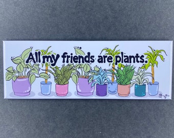 Funny Plant Magnet, "All My Friends are Plants" Houseplant Kitchen & Office Decor, 1.5x4.5" Handmade Magnet, Gift for Gardener Plant Lovers