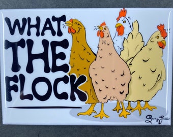 Funny Chicken Magnet - “What The Flock” 2x3" Handmade Farmhouse Kitchen Decor - Hand Illustrated Hen Magnet Gift for Chicken Lovers