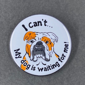 English Bulldog "My dog is waiting for me" Pet Portrait Gift & Accessory - Magnet, Pinback Button, Bottle Opener, Keychain, Mini Ornament