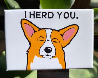 Welsh Corgi Magnet, "I Herd You" Herding Dog Magnet, Funny Dog Kitchen Decor, Cartoon Pet Portrait Gift, 2x3" High Quality Handmade Magnet
