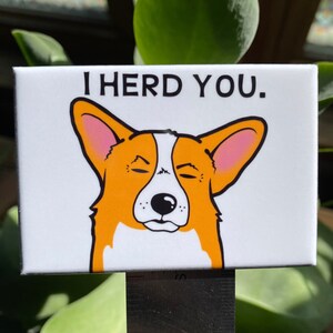 Welsh Corgi Magnet, "I Herd You" Herding Dog Magnet, Funny Dog Kitchen Decor, Cartoon Pet Portrait Gift, 2x3" High Quality Handmade Magnet