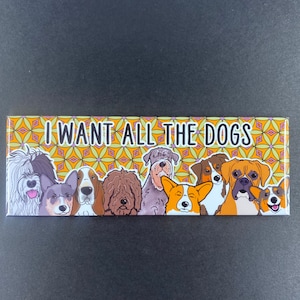Funny Dog Magnet, I Want All The Dogs, Cartoon Dog Portrait Gift, Retro Kitchen & Office Decor, 1.5x4.5" High Quality Handmade Magnet
